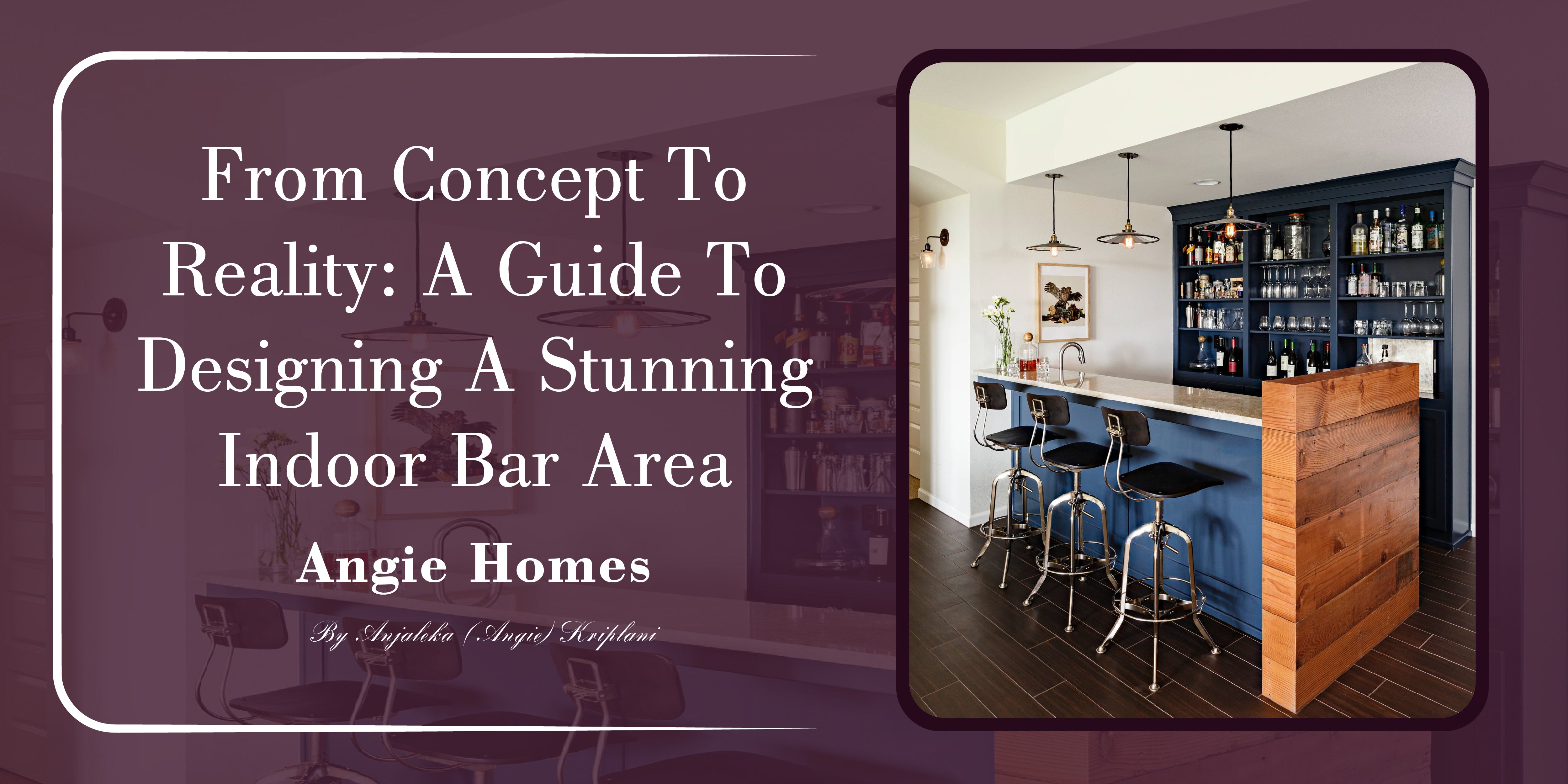A Guide to Designing a Stunning Indoor Bar Area - Angie Homes – ANGIE HOMES