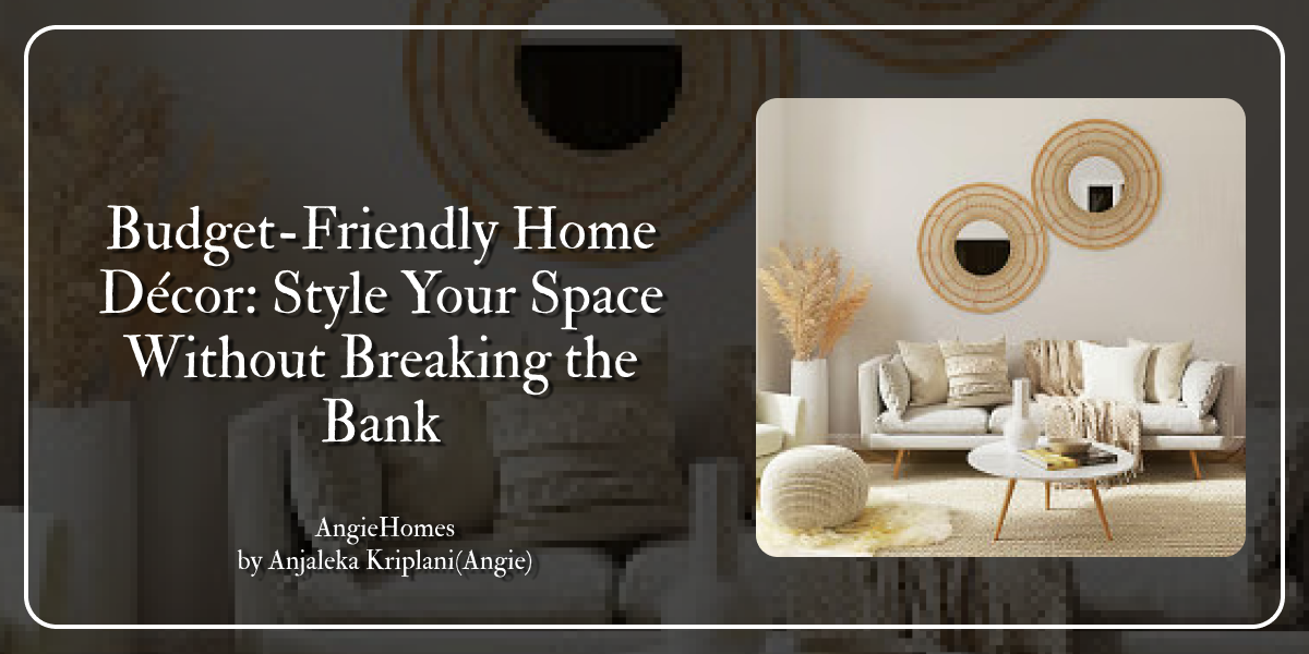 Budget-Friendly Home Décor: Style Your Space Without Breaking the Bank