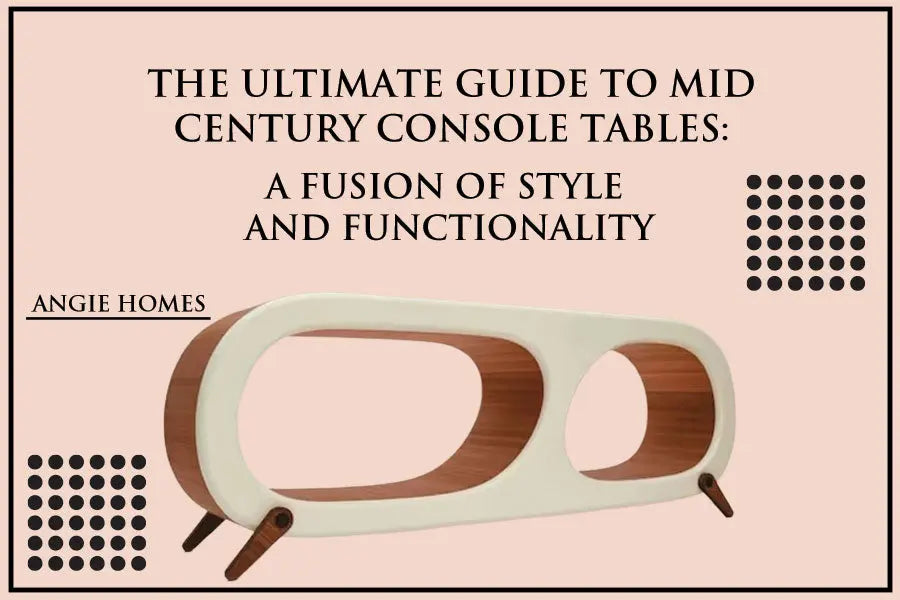The Ultimate Guide to Mid Century Console Tables: A Fusion of Style and Functionality