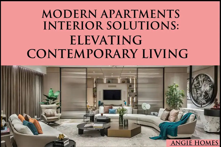 Modern Apartments Interior Solutions: Elevating Contemporary Living