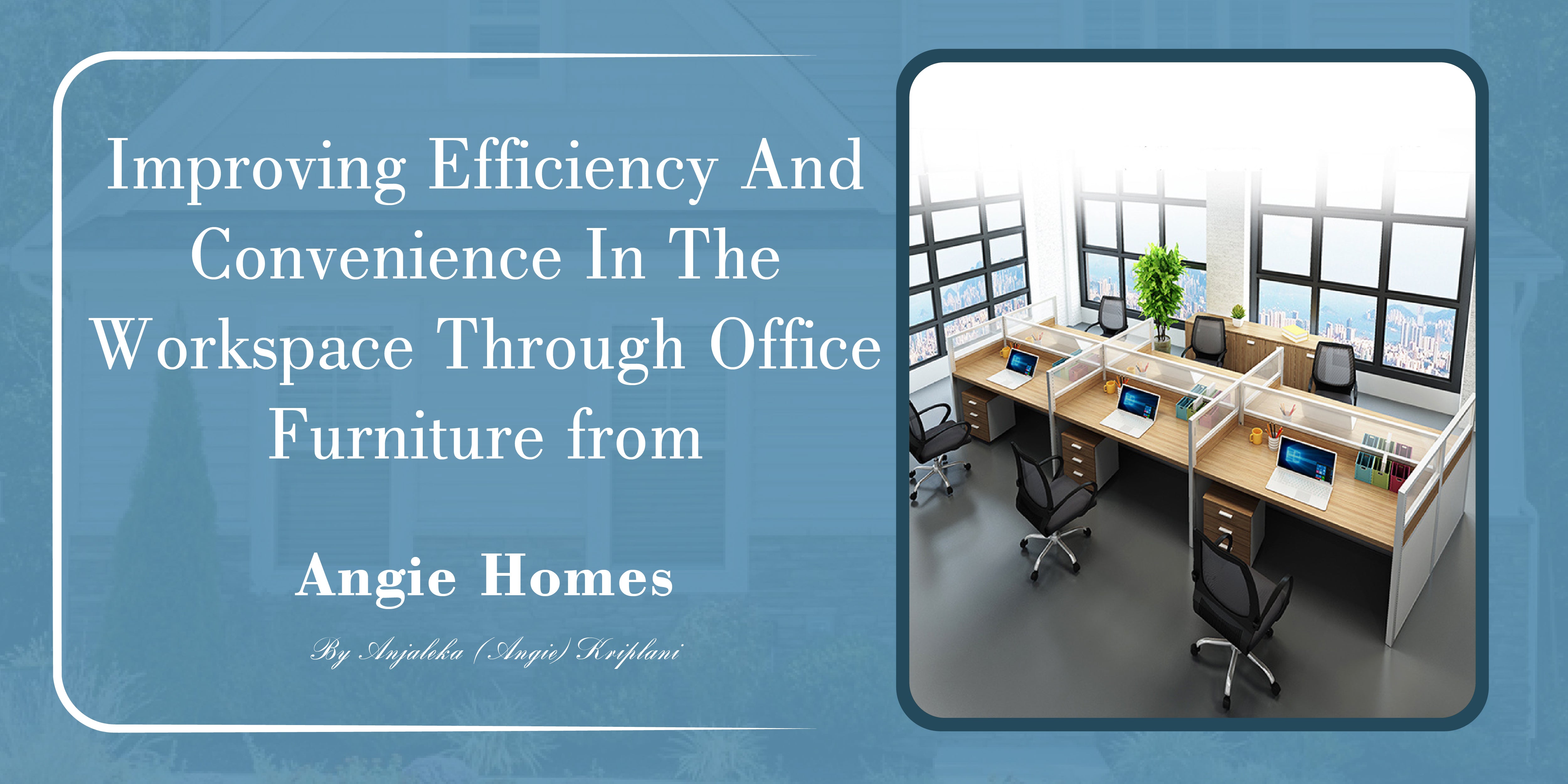 Improving Efficiency and Convenience in the Workspace through Office Furniture from Angie Homes