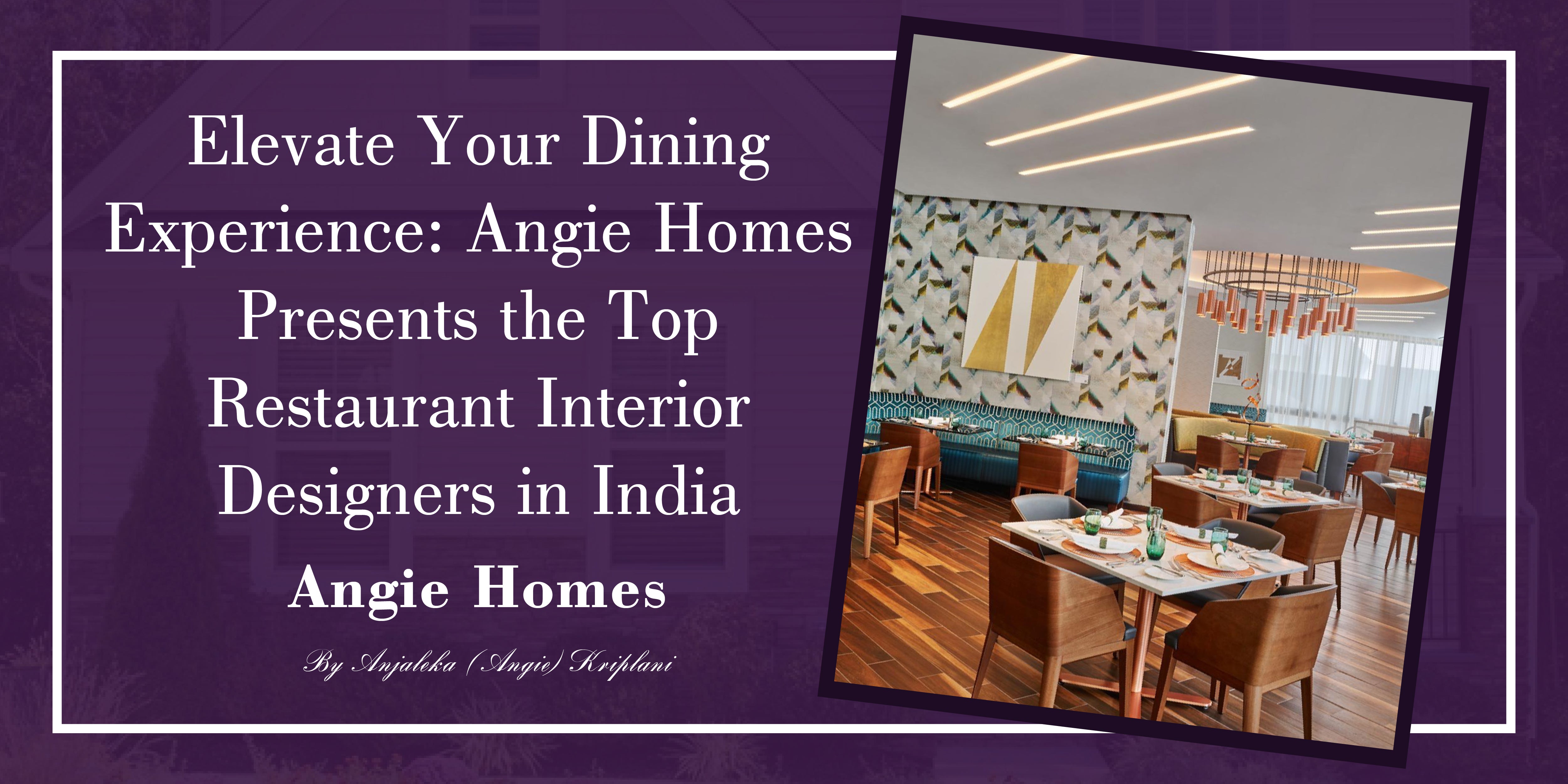 Elevate Your Dining Experience: Angie Homes Presents the Top Restaurant Interior Designers in India