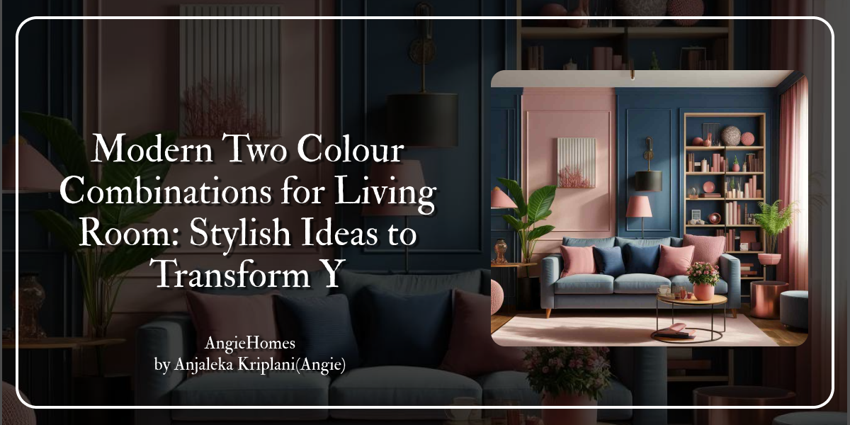 Modern Two Colour Combinations for Living Room: Stylish Ideas to Transform Your Space