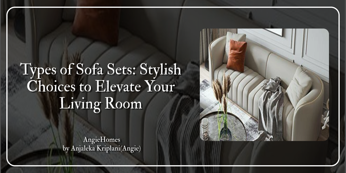 Types of Sofa Sets: Stylish Choices to Elevate Your Living Room