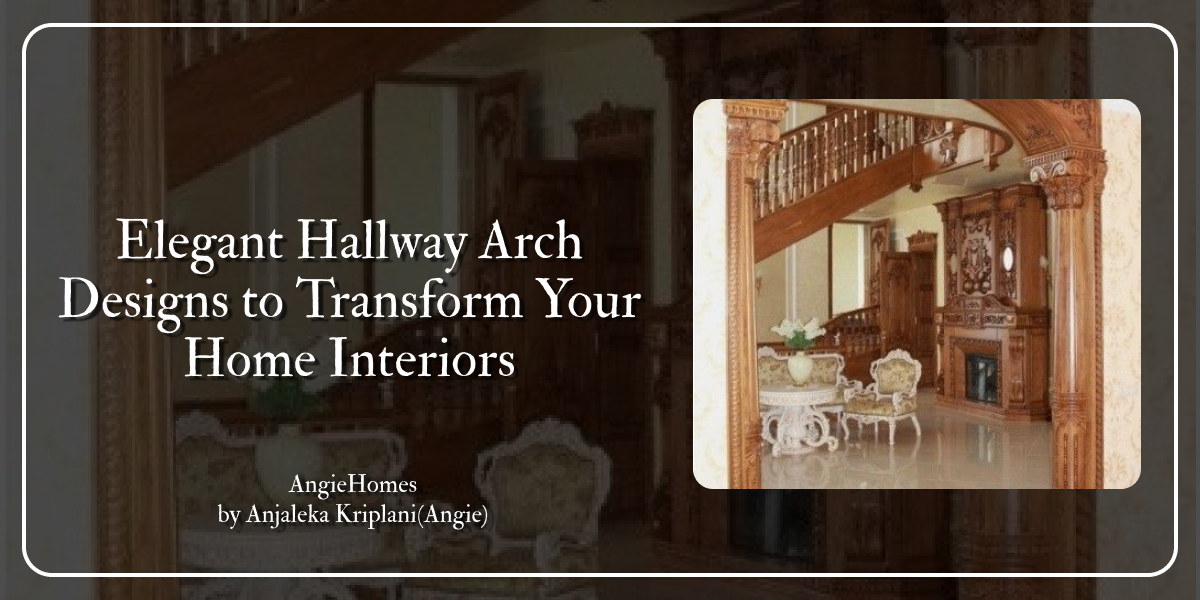Elegant Hallway Arch Designs to Transform Your Home Interiors