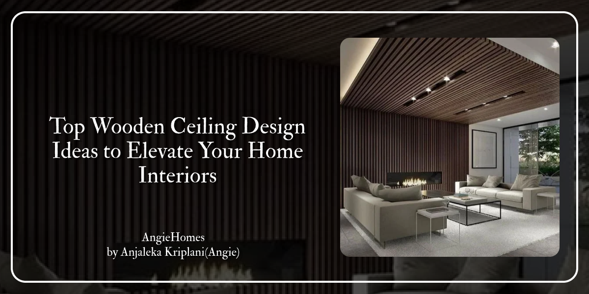 Top Wooden Ceiling Design Ideas to Elevate Your Home Interiors