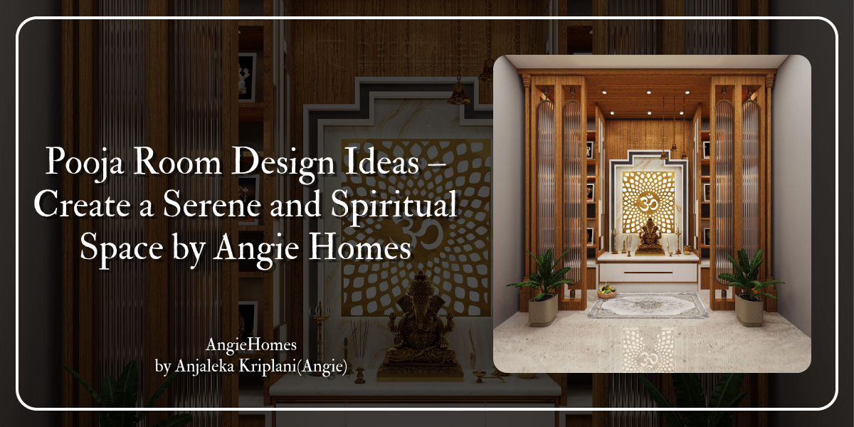 Pooja Room Design Ideas – Create a Serene and Spiritual Space by Angie Homes
