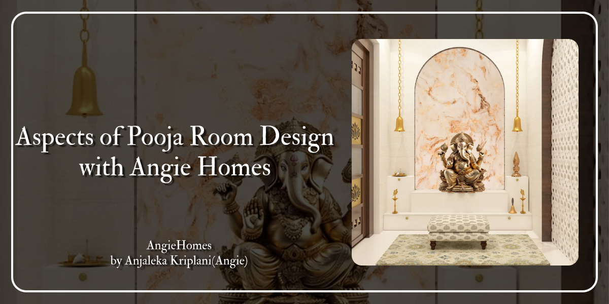 Aspects of Pooja Room Design with Angie Homes