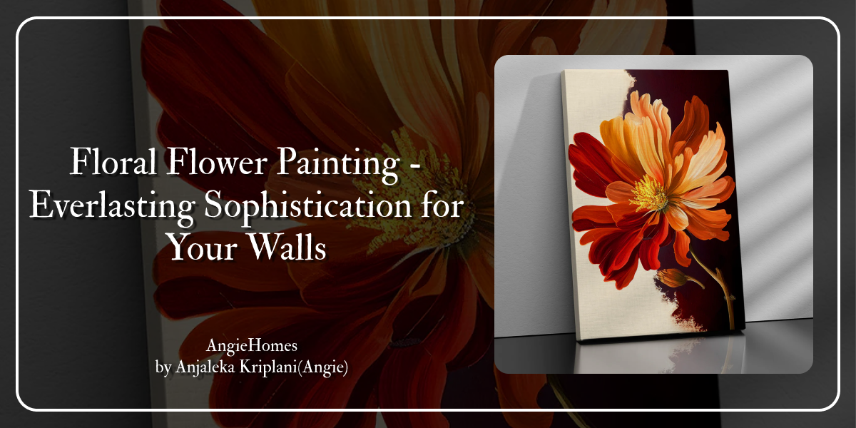 Floral Flower Painting - Everlasting Sophistication for Your Walls