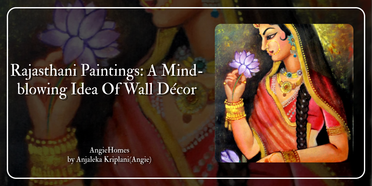 Rajasthani Paintings: A Mind-blowing Idea Of Wall Décor