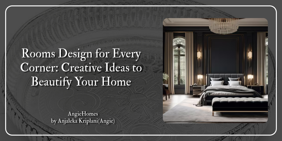 Rooms Design for Every Corner: Creative Ideas to Beautify Your Home