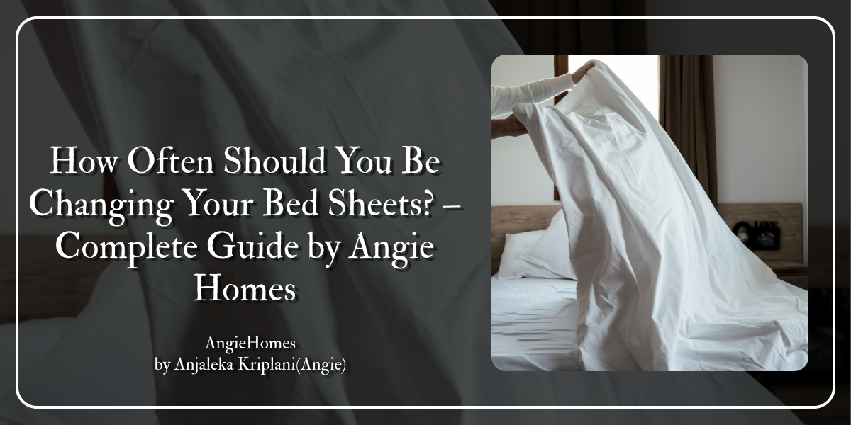 How Often Should You Be Changing Your Bed Sheets? – Complete Guide by Angie Homes