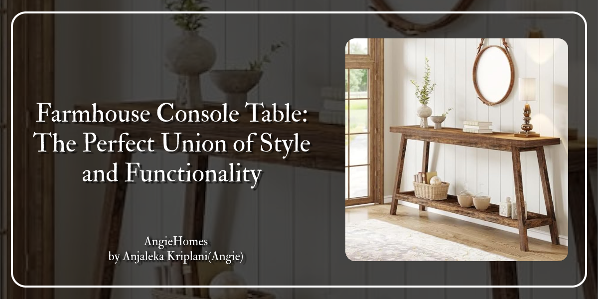 Farmhouse Console Table: The Perfect Union of Style and Functionality