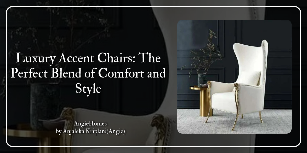 Luxury Accent Chairs: The Perfect Blend of Comfort and Style