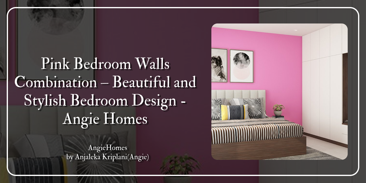 Pink Bedroom Walls Combination – Beautiful and Stylish Bedroom Design - Angie Homes
