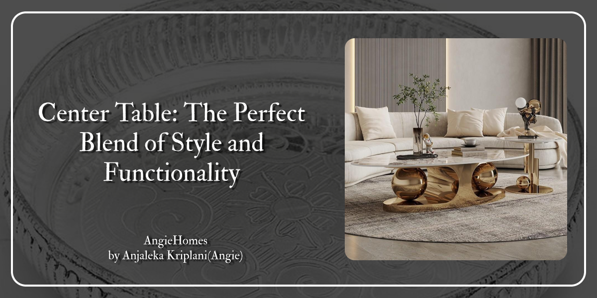 Center Table: The Perfect Blend of Style and Functionality
