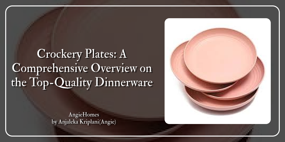 Crockery Plates: A Comprehensive Overview on the Top-Quality Dinnerware
