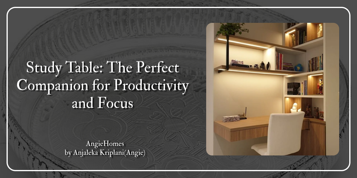 Study Table: The Perfect Companion for Productivity and Focus – ANGIE HOMES