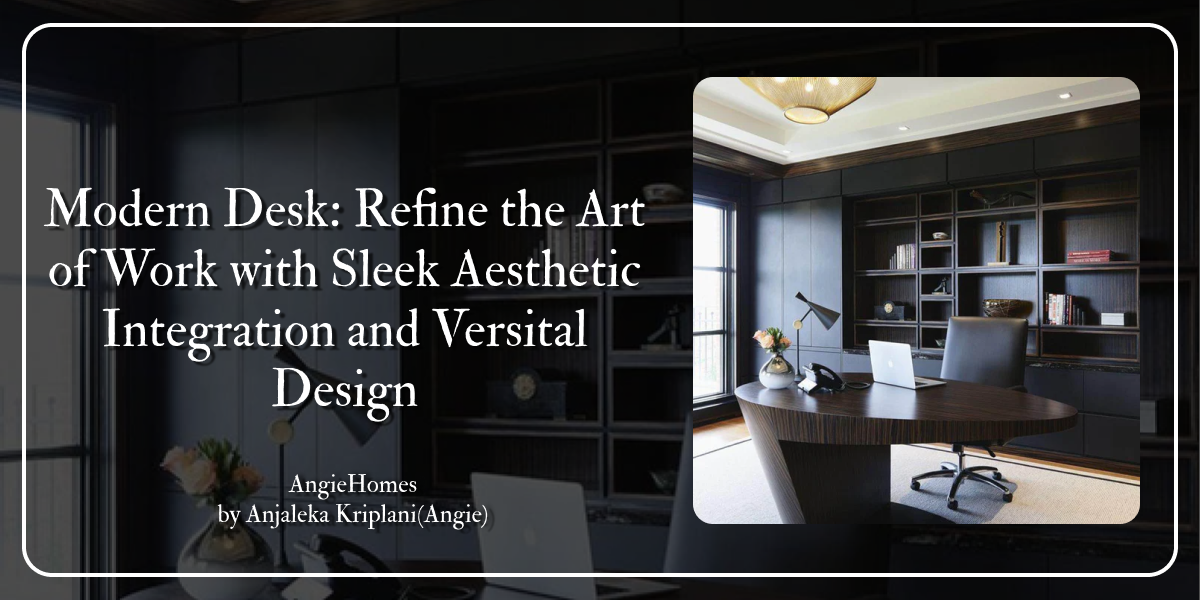 Modern Desk: Refine the Art of Work with Sleek Aesthetic Integration and Versital Design