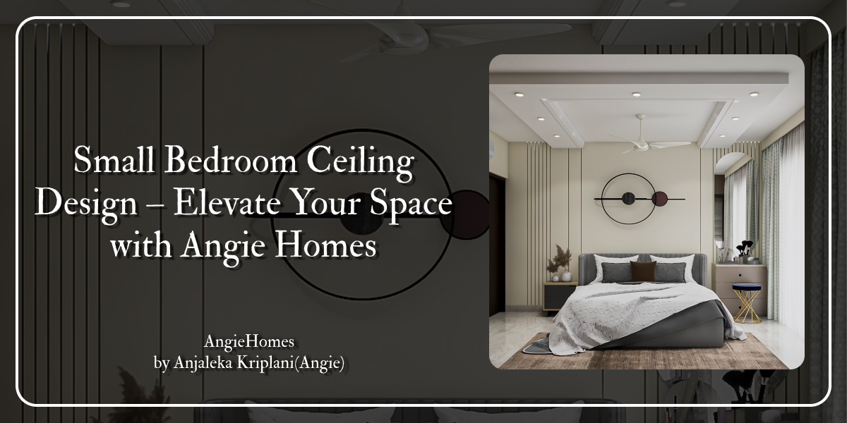 Small Bedroom Ceiling Design – Elevate Your Space with Angie Homes