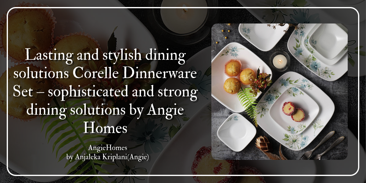 Lasting and stylish dining solutions Corelle Dinnerware Set – sophisticated and strong dining solutions by Angie Homes.