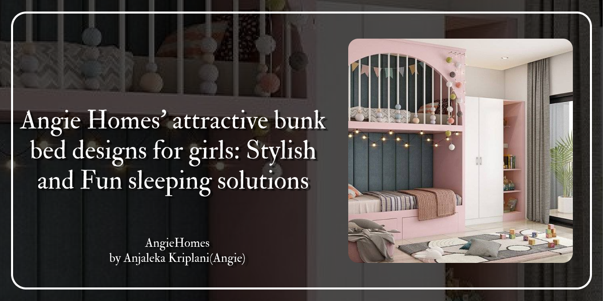 Angie Homes’ attractive bunk bed designs for girls: Stylish and Fun sleeping solutions