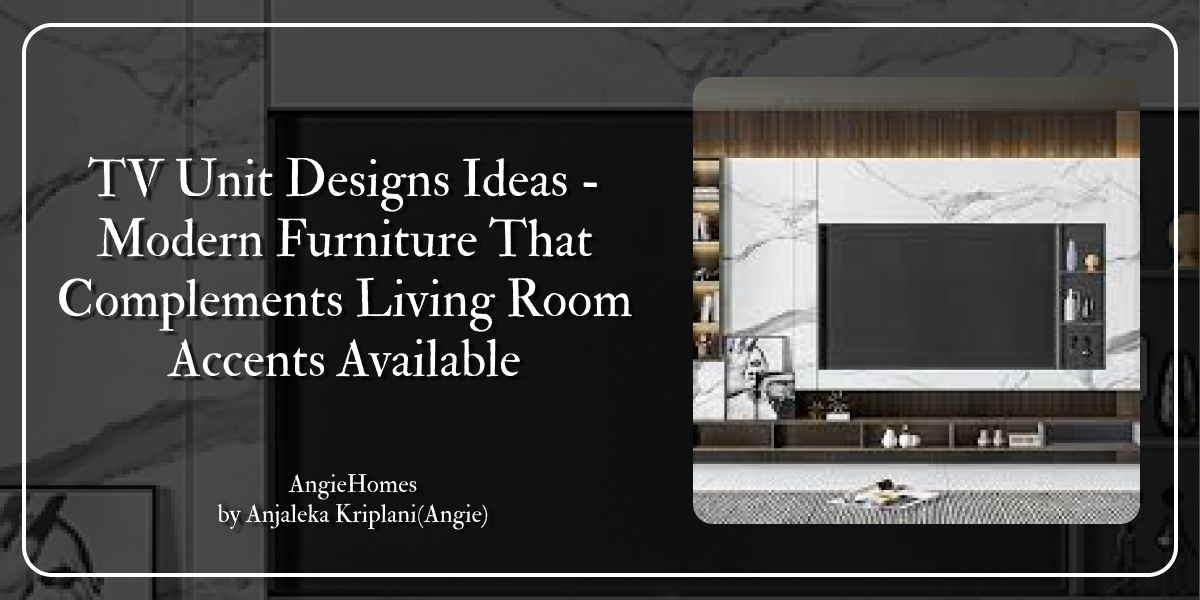 TV Unit Designs Ideas - Modern Furniture That Complements Living Room Accents Available