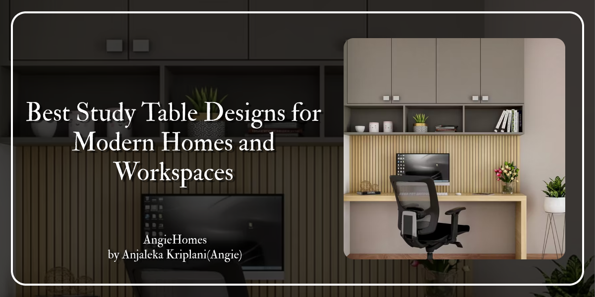 Best Study Table Designs for Modern Homes and Workspaces – ANGIE HOMES