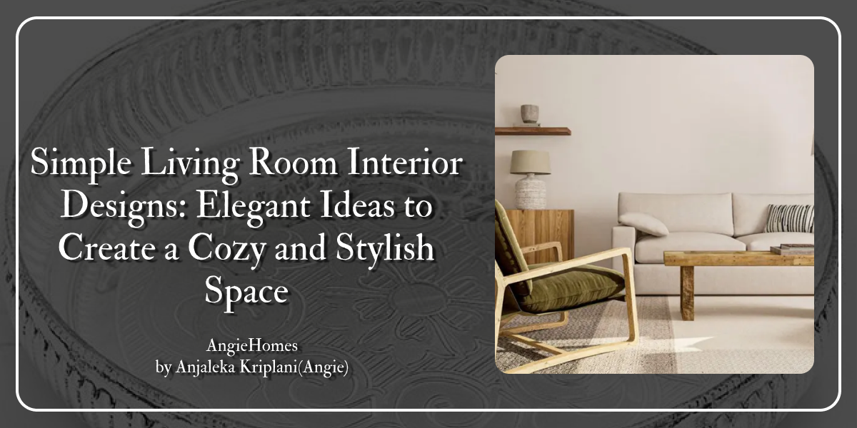Simple Living Room Interior Designs: Elegant Ideas to Create a Cozy and Stylish Space