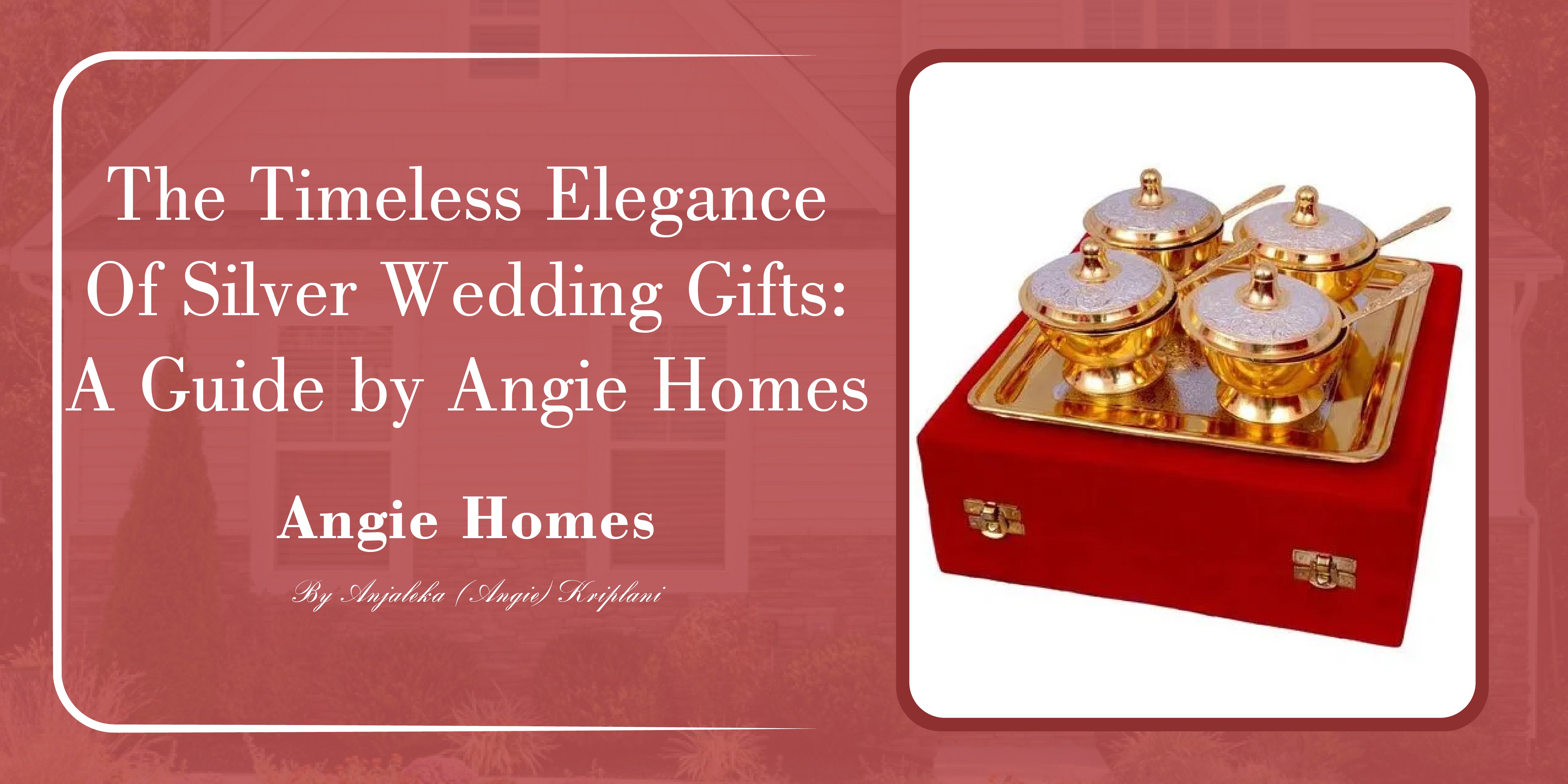 The Timeless Elegance of Silver Wedding Gifts: A Guide by Angie Homes