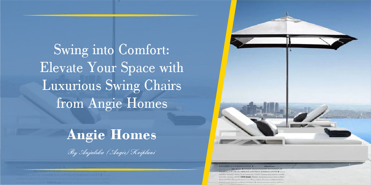 Swing into Comfort: Elevate Your Space with Luxurious Swing Chairs from Angie Homes