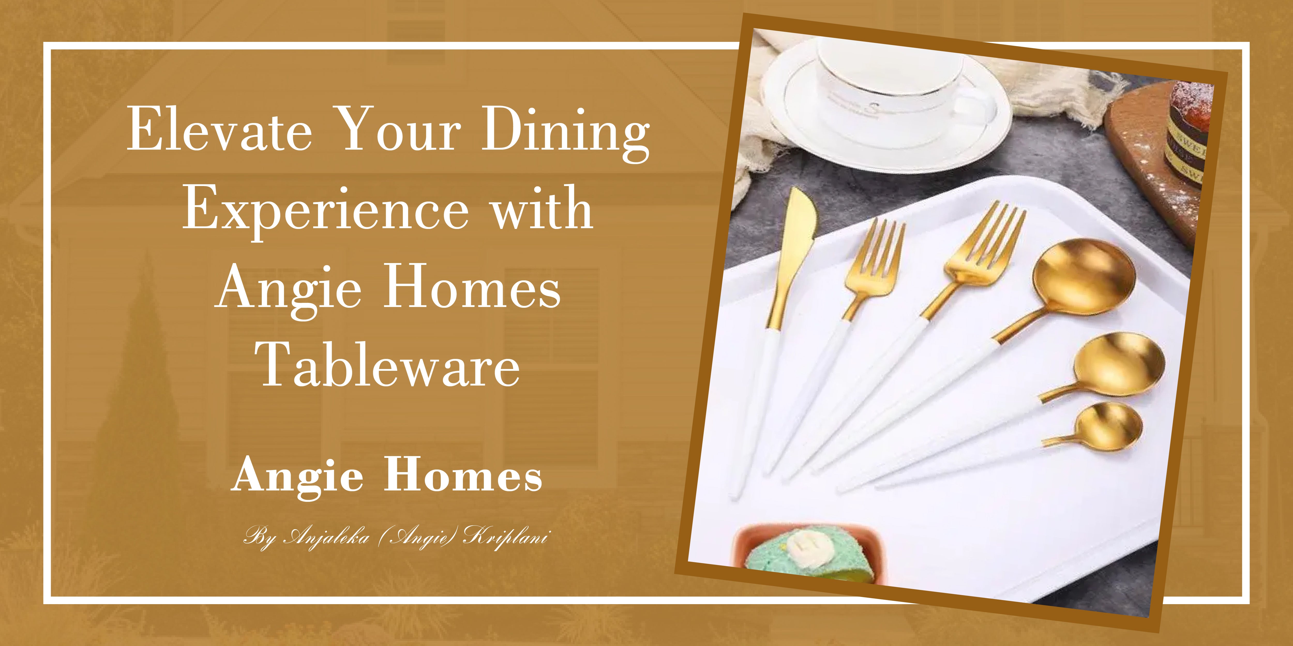 Elevate Your Dining Experience with Angie Homes Tableware