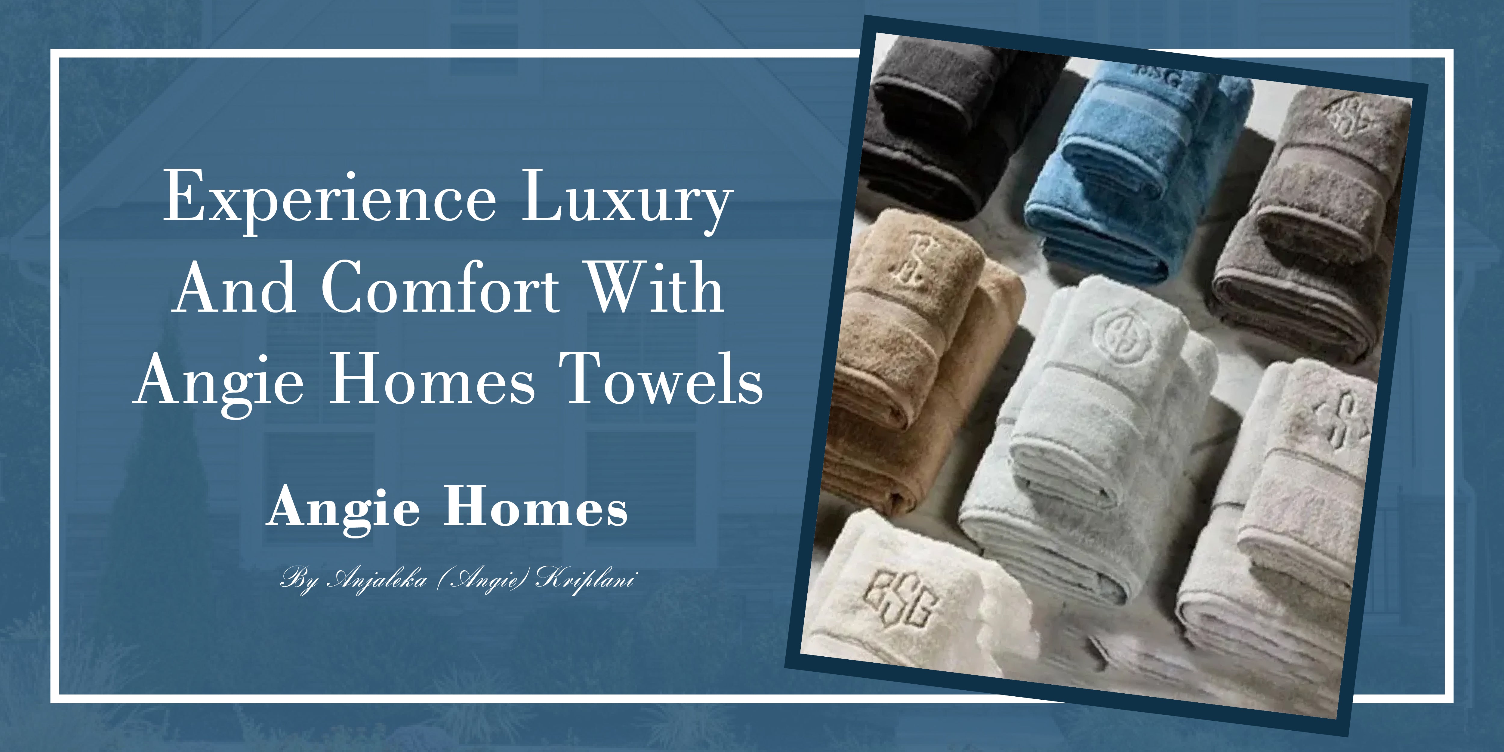 Experience Luxury and Comfort with Angie Homes Towels