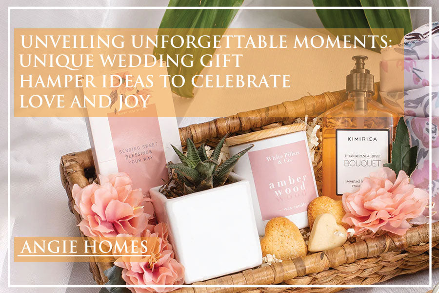Unveiling Unforgettable Moments: Unique Wedding Gift Hamper Ideas to Celebrate Love and Joy