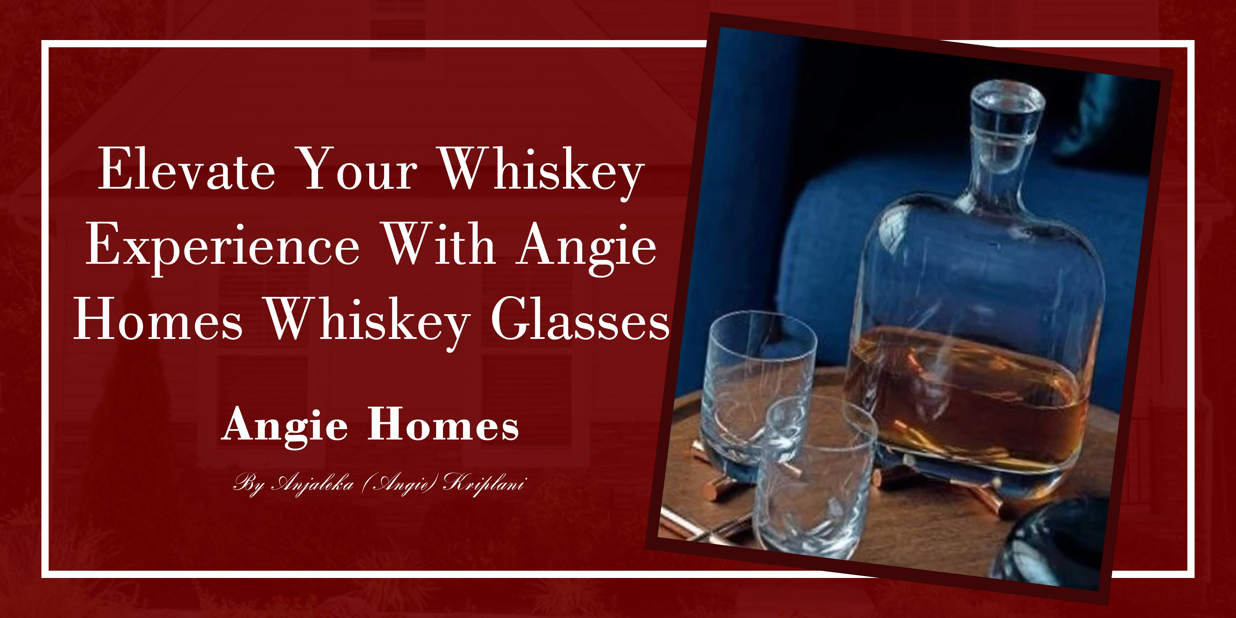 Elevate Your Whiskey Experience with Angie Homes Whiskey Glasses