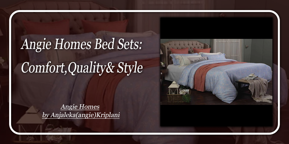 Angie Homes Bed Sets: Comfort, Quality, and Style