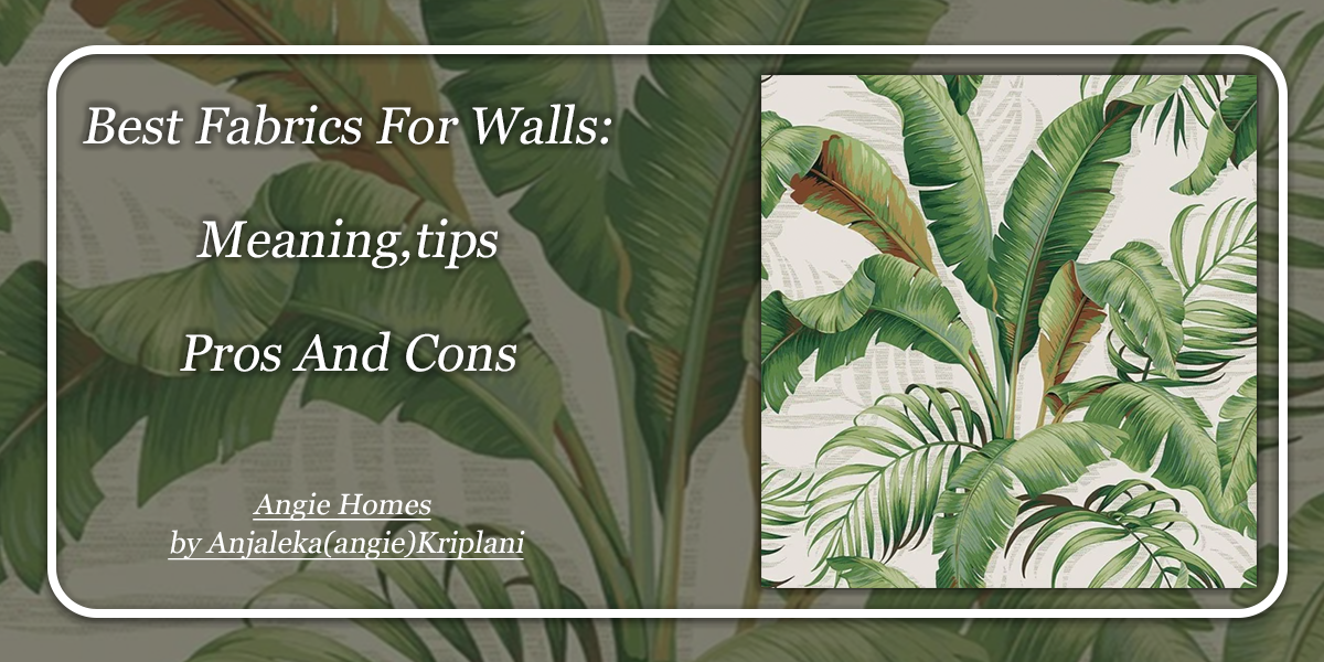 Best Fabrics for Walls : Meaning, Tips, Pros and Cons
