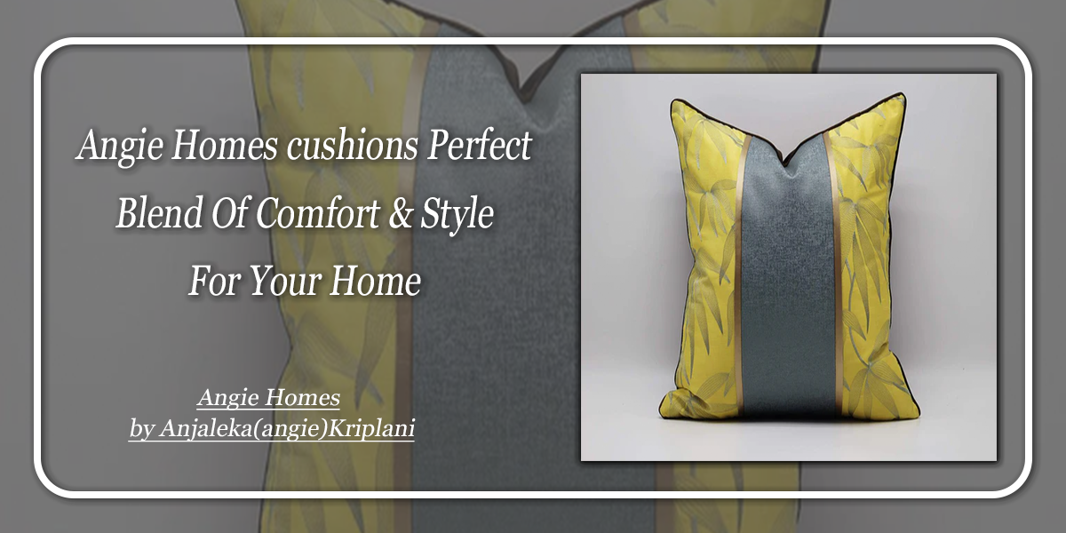 Angie Homes Cushions Perfect Blend of Comfort and Style for Your Home